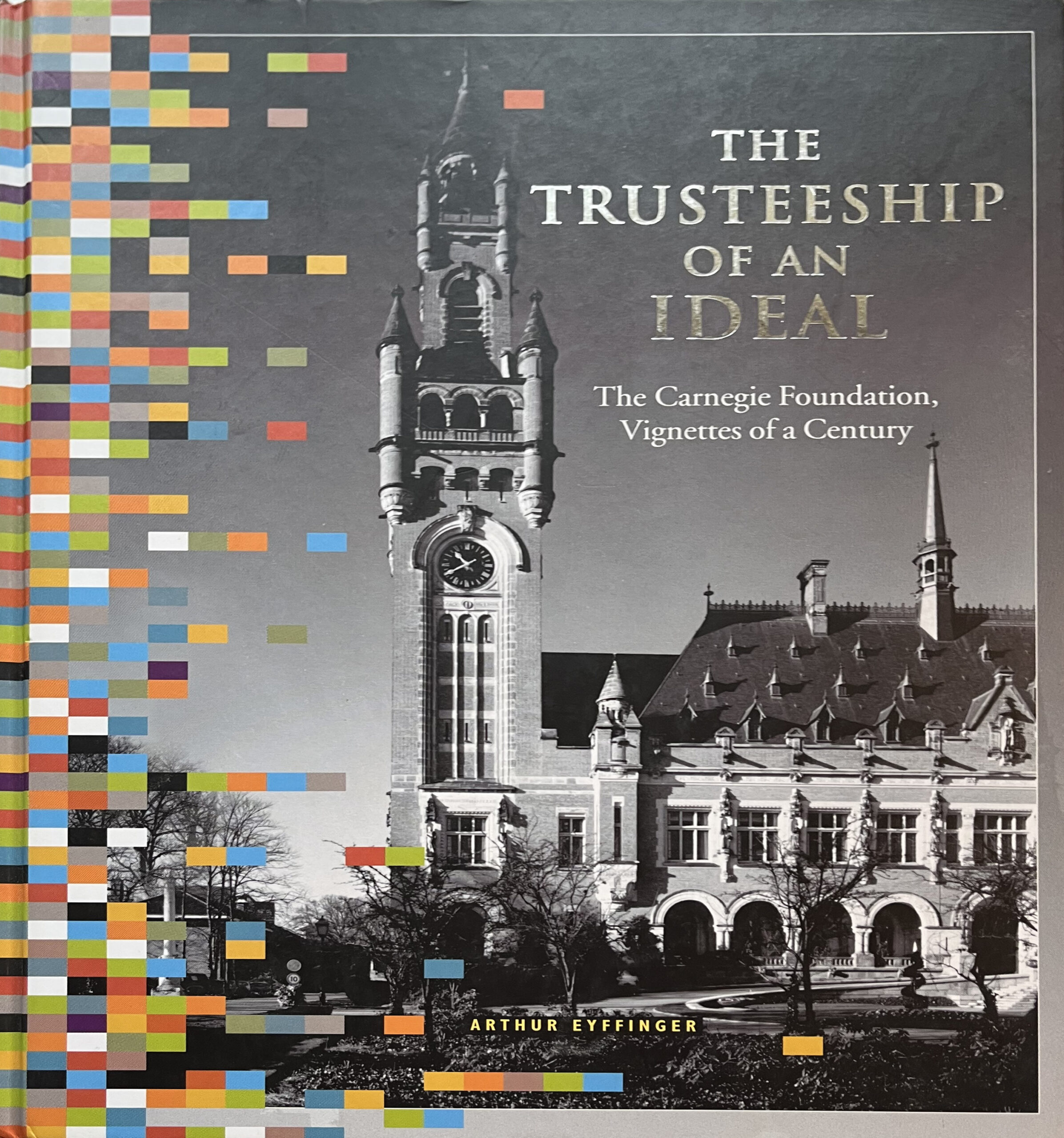 The Trusteeship of an Ideal. The Carnegie Foundation, Vignettes of a Century